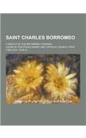 Saint Charles Borromeo; A Sketch of the Reforming Cardinal