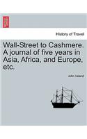 Wall-Street to Cashmere. A journal of five years in Asia, Africa, and Europe, etc.