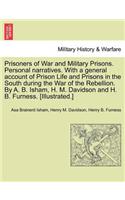 Prisoners of War and Military Prisons. Personal narratives. With a general account of Prison Life and Prisons in the South during the War of the Rebellion. By A. B. Isham, H. M. Davidson and H. B. Furness. [Illustrated.]