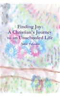 Finding Joy: A Christian's Journey to an Unschooled Life