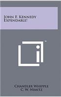 John F. Kennedy Expendable!