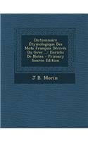 Dictionnaire Etymologique Des Mots Francois Derives Du Grec ...: Enrichi de Notes: Enrichi de Notes