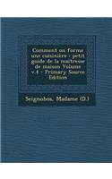 Comment on Forme Une Cuisiniere: Petit Guide de La Maitresse de Maison Volume V.4: Petit Guide de La Maitresse de Maison Volume V.4