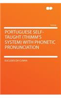 Portuguese Self-Taught (Thimm's System) with Phonetic Pronunciation: (English)