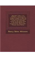 Biography of REV. G. H. Atkinson....: Journal of Sea Voyage to Oregon in 1848, and Selected Addresses and Printed Articles, and a Particular Account of His Church Work in the Pacific Northwest, Prepared by REV. Myron Eells