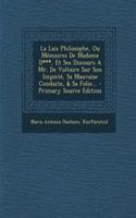 La Lais Philosophe, Ou Mémoires De Madame D***, Et Ses Discours A Mr. De Voltaire Sur Son Impieté, Sa Mauvaise Conduite, & Sa Folie... - Primary Source Edition