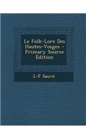 Le Folk-Lore Des Hautes-Vosges - Primary Source Edition
