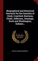 Biographical and Historical Souvenir for the Counties of Clark, Crawford, Harrison, Floyd, Jefferson, Jennings, Scott and Washington, Indiana ..