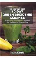 10 Day Green Smoothie Cleanse: 50 New Sleep Helper Recipes Revealed! Get The Sleep You Deserved Now