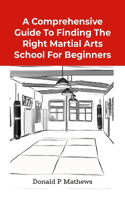 Comprehensive Guide to Finding the Right Martial Arts School for Beginners