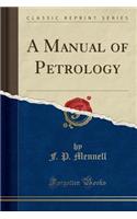 A Manual of Petrology (Classic Reprint)