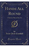 Hands All Round: A Patriotic Play in One Act (Classic Reprint): A Patriotic Play in One Act (Classic Reprint)