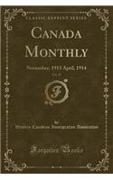 Canada Monthly, Vol. 15: November, 1913 April, 1914 (Classic Reprint)