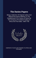 The Darien Papers: Being A Selection Of Original Letters And Official Documents Relating To The Establishment Of A Colony At Darien By The Company Of Scotland Trading 