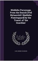 Nöddebo Parsonage, From the Danish [Ved Nytaarstid I Nøddebo Præstegaard] by the Transl. of 'the Guardian'