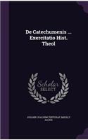 De Catechumenis ... Exercitatio Hist. Theol
