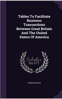 Tables to Facilitate Business Transactions Between Great Britain and the United States of America
