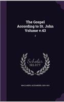 The Gospel According to St. John Volume v.43