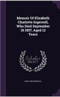 Memoir Of Elizabeth Charlotte Ingersoll, Who Died September 18 1857, Aged 12 Years