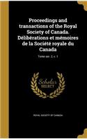 Proceedings and Transactions of the Royal Society of Canada. Deliberations Et Memoires de La Societe Royale Du Canada; Tome Ser. 2, V. 1