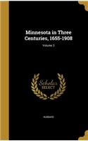 Minnesota in Three Centuries, 1655-1908; Volume 3