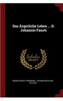 Das Ärgerliche Leben ... D. Johannis Fausti