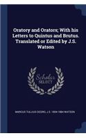 Oratory and Orators; With His Letters to Quintus and Brutus. Translated or Edited by J.S. Watson