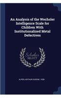 An Analysis of the Wechsler Intelligence Scale for Children With Institutionalized Metal Defectives