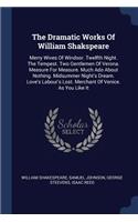 The Dramatic Works Of William Shakspeare: Merry Wives Of Windsor. Twelfth Night. The Tempest. Two Gentlemen Of Verona. Measure For Measure. Much Ado About Nothing. Midsummer Night's Dream. L