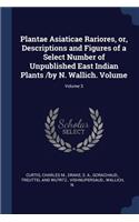 Plantae Asiaticae Rariores, or, Descriptions and Figures of a Select Number of Unpublished East Indian Plants /by N. Wallich. Volume; Volume 3