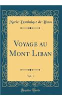 Voyage Au Mont Liban, Vol. 1 (Classic Reprint)