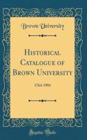 Historical Catalogue of Brown University: 1764-1904 (Classic Reprint)