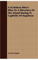 A St.Helena Who's Who or a Directory of the Island During Te Captivity of Napoleon