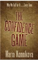 The Confidence Game: Why We Fall for It. . .Every Time