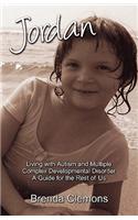 Jordan: Living With Autism and Multiple Complex Developmental Disorder, a Guide for the Rest of Us(English)
