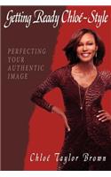 Getting Ready Chloe-Style: Perfecting Your Authentic Image