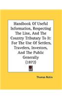 Handbook Of Useful Information, Respecting The Line, And The Country Tributary To It: For The Use Of Settlers, Travelers, Investors, And The Public Generally (1872)