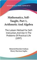 Mathematics, Self-Taught, Part 1, Arithmetic And Algebra