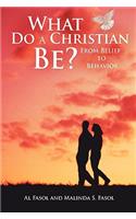 What Do A Christian Be?