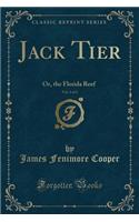 Jack Tier, Vol. 1 of 2: Or, the Florida Reef (Classic Reprint)