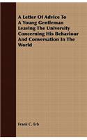 A Letter Of Advice To A Young Gentleman Leaving The University Concerning His Behaviour And Conversation In The World