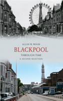 Blackpool Through Time a Second Selection