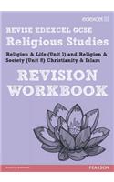 REVISE EDEXCEL: Edexcel GCSE Religious Studies Unit 1 Religion and Life and Unit 8 Religion and Society Christianity and Islam Revision Workbook