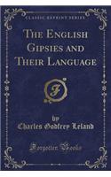 The English Gipsies and Their Language (Classic Reprint)