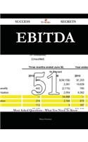 Ebitda 51 Success Secrets - 51 Most Asked Questions on Ebitda - What You Need to Know