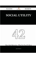 Social Utility 42 Success Secrets - 42 Most Asked Questions on Social Utility - What You Need to Know