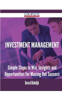 Investment Management - Simple Steps to Win, Insights and Opportunities for Maxing Out Success