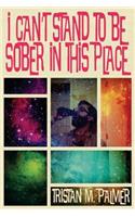 I Can't Stand to Be Sober in This Place: (English)