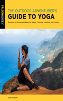 Outdoor Adventurer's Guide to Yoga: Practices for Strong and Balanced Hiking, Climbing, Paddling, and Cycling