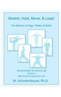 Stretch, Hold, Move, & Leap! The Science of Yoga, Pilates, & Ballet